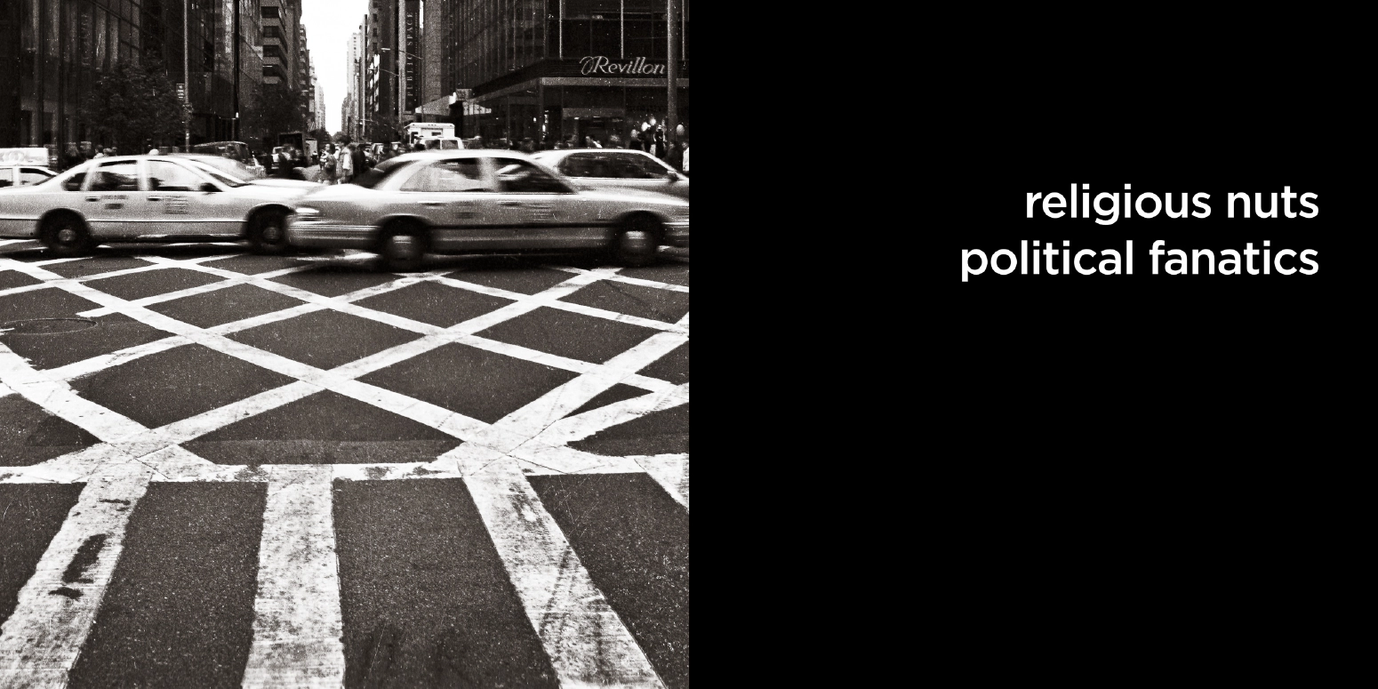 religious nuts, political fanatics