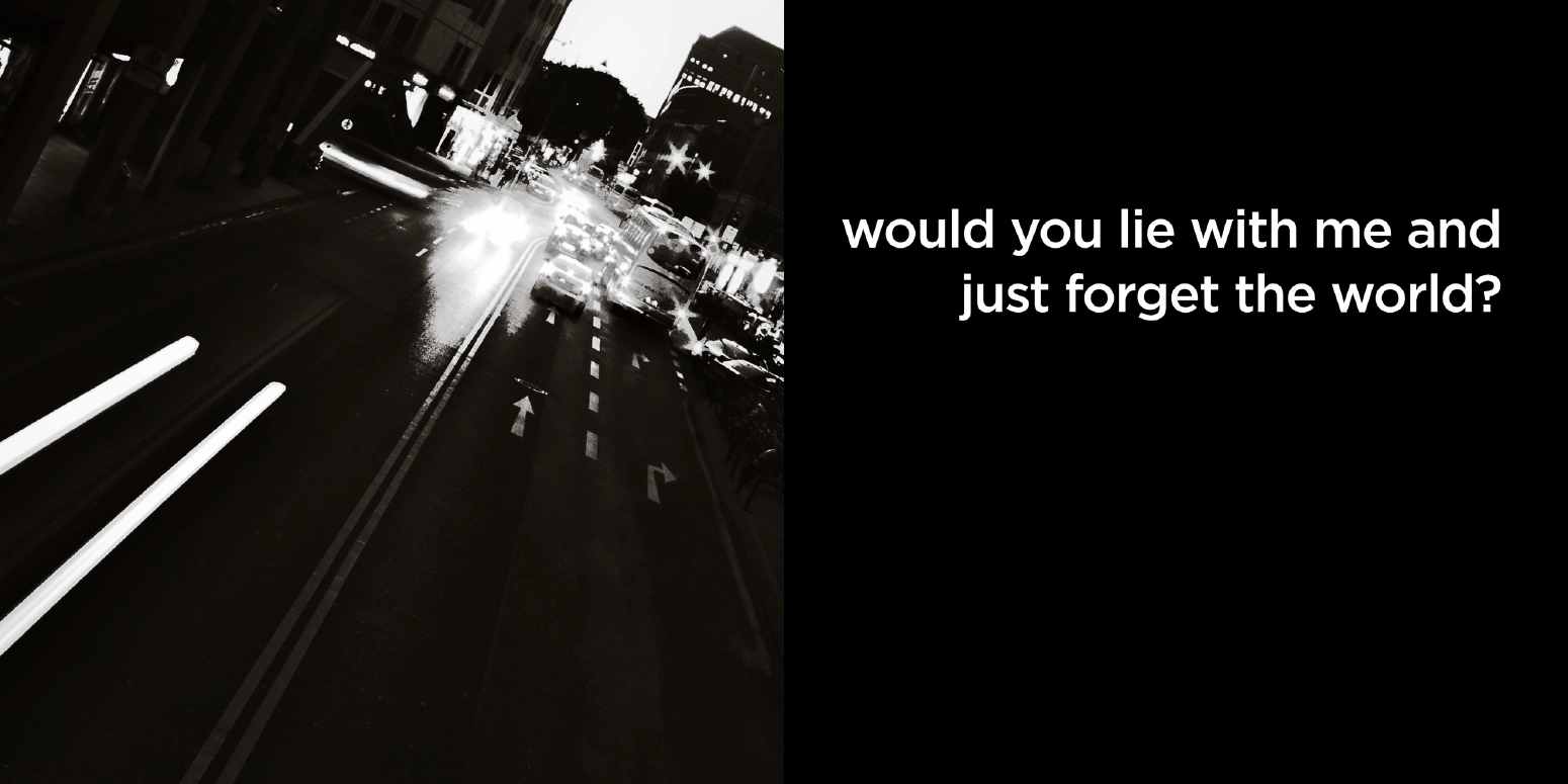 would you lie with me and just forget the world?