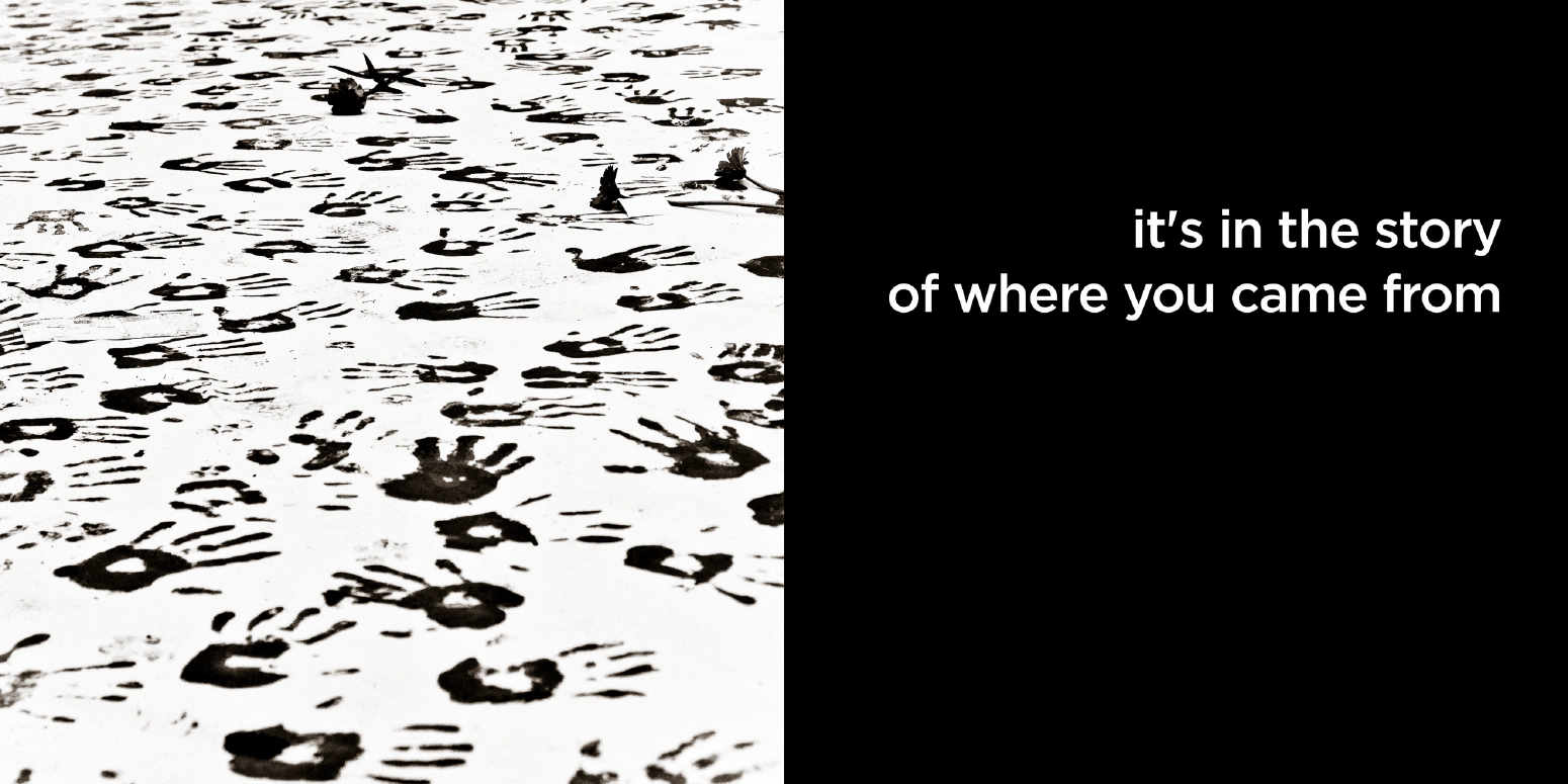 it's in the story of where you came from