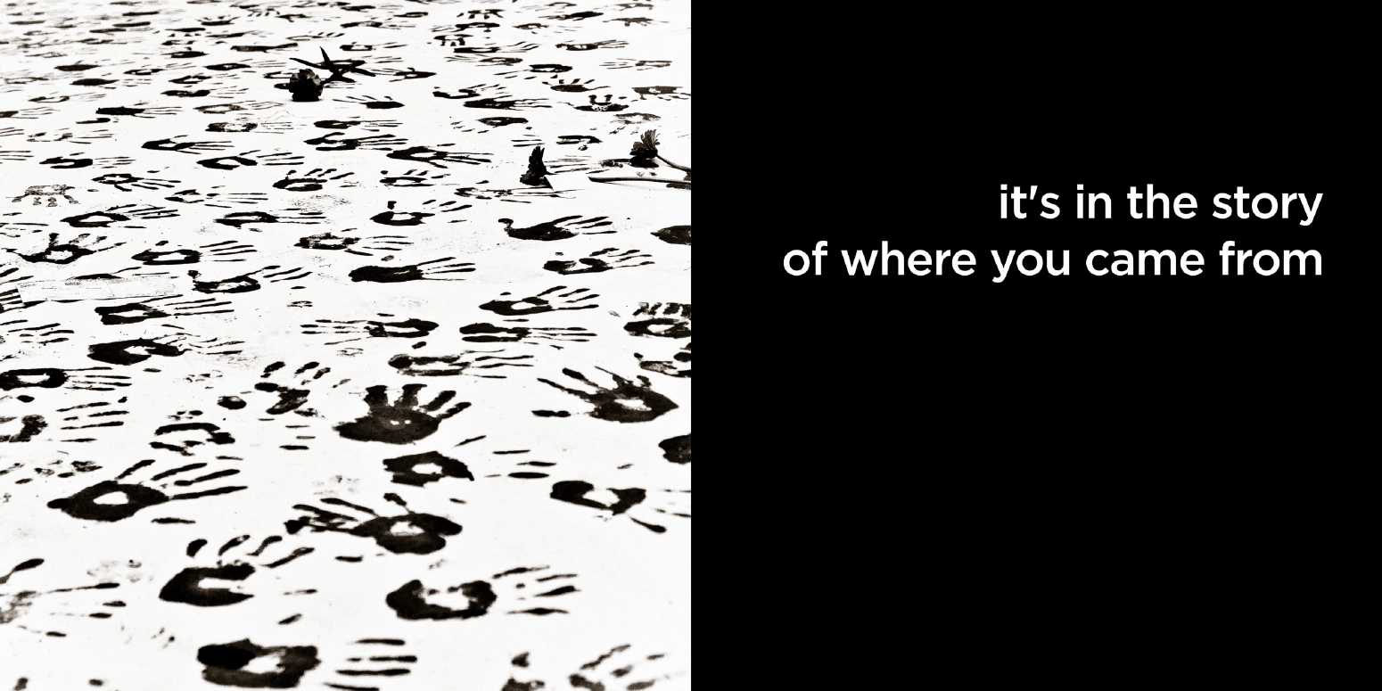 it's in the story of where you came from