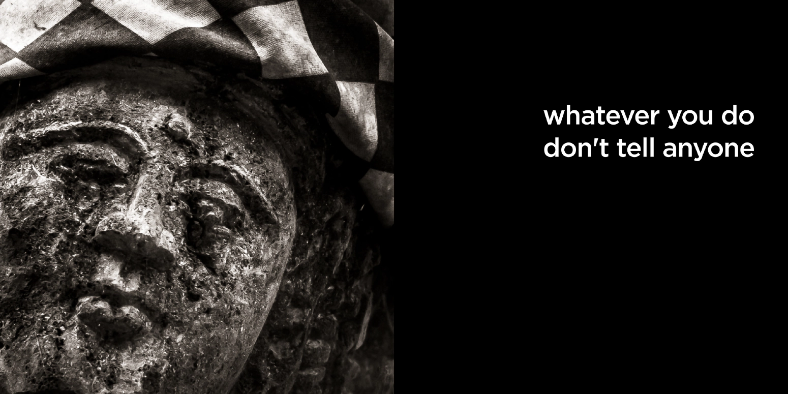 whatever you do don’t tell anyone